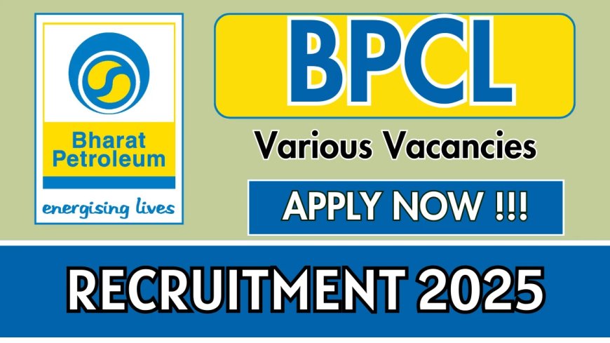 Bharat Petroleum Corporation Limited Recruitment 2025 | Apply Online, Official Notification PDF