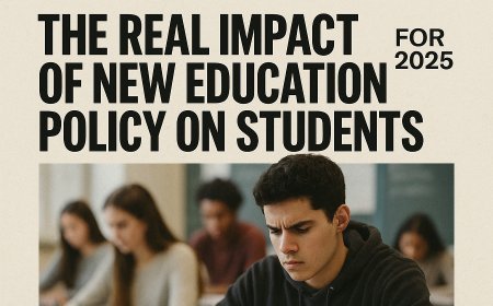 The Real Impact of New Education Policy on Students for 2025