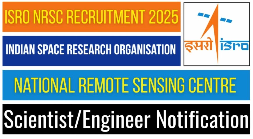 ISRO NRSC Recruitment 2025 | Paid Research Roles for Science & Engineering Graduates