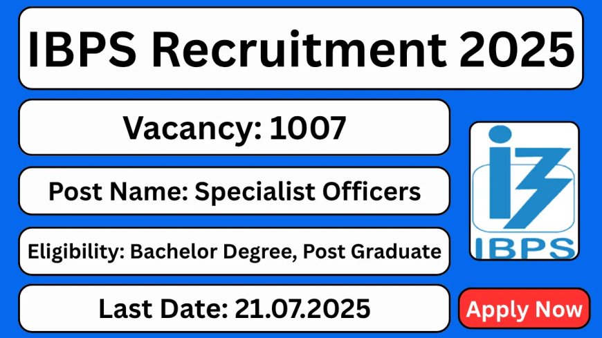 IBPS Special Officers Recruitment 2025 | Apply Online –IT/Agriculture/HR/Marketing