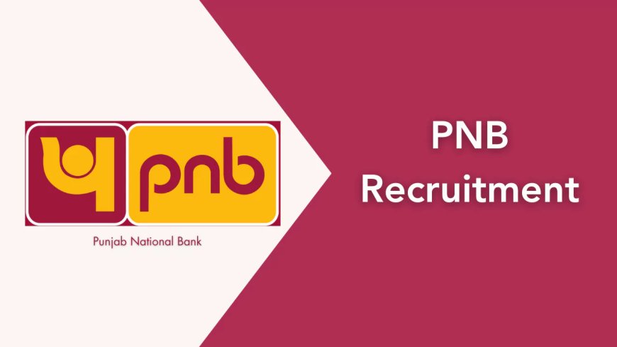 Punjab National Bank Recruitment 2025 (PNB) | Apply Now