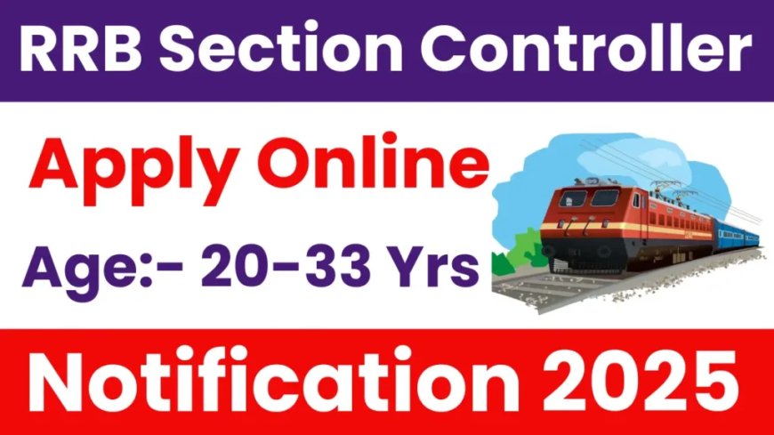 RRB Section Controller Recruitment 2025 | Apply Online for 368 Vacancies