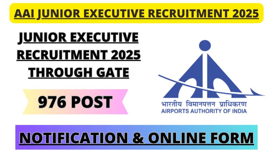 Airports Authority of India Recruitment 2025 | Apply for 976 Junior Executive Posts via GATE