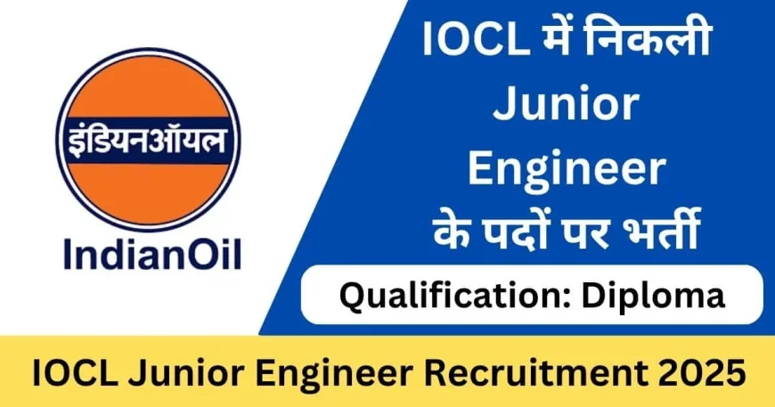 Indian Oil Recruitment 2025 | Apply for Junior Engineer/Officer Posts